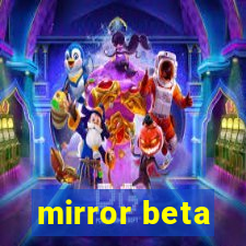 mirror beta